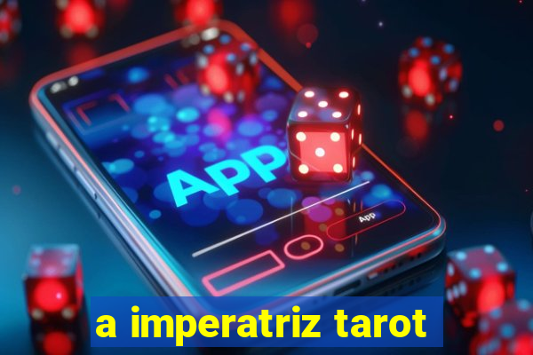 a imperatriz tarot